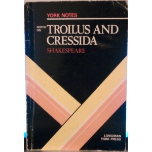 William Shakespeare, Troilus and Cressida: Notes (York Notes)