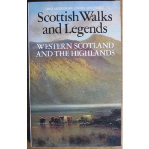 Scottish Walks and Legends : Western Scotland and the Highlands: Lowlands and East Scotland