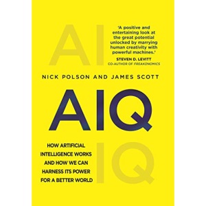 AIQ: How artificial intelligence works and how we can harness its power for a better world