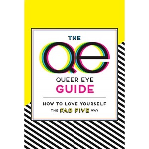 The Queer Eye Guide: How to Love Yourself the Fab Five Way