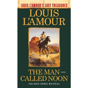 The Man Called Noon (Louis L'Amour's Lost Treasures): A Novel
