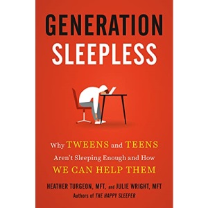 Generation Sleepless: Why Tweens and Teens Aren't Sleeping Enough and How We Can Help Them