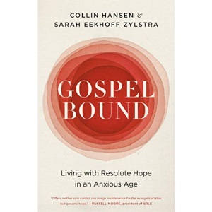 Gospelbound: Living with Resolute Hope in an Anxious Age