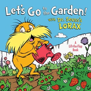 Let's Go to the Garden! with Dr. Seuss's Lorax (Dr. Seuss's the Lorax Books)