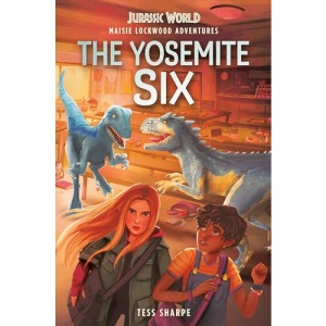 Maisie Lockwood Adventures #2: The Yosemite Six (Jurassic World)