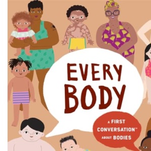 Every Body: A First Conversation about Bodies (First Conversations)