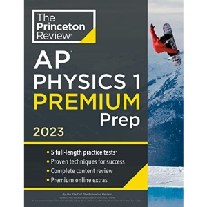 Princeton Review AP Physics 1 Premium Prep, 2023: 5 Practice Tests + Complete Content Review + Strategies & Techniques (College Test Preparation)