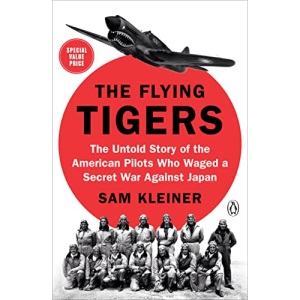 Flying Tigers, The: The Untold Story of the American Pilots Who Waged a Secret War Against J apan