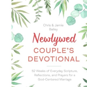 Newlywed Couple's Devotional: 52 Weeks of Everyday Scripture, Reflections, and Prayers for a God-Centered Marriage