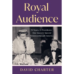 Royal Audience: 70 Years, 13 Presidents--One Queen's Special Relationship with America