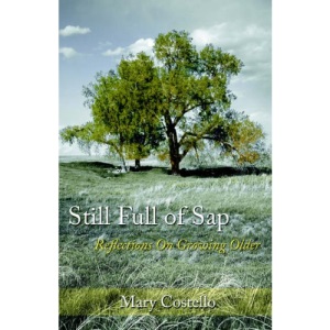 Still Full of Sap: Reflections On Growing Older