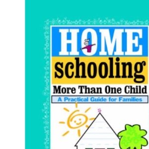 Homeschooling More Than One Child: A Practical Guide for Families