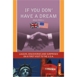 IF YOU DONý HAVE A DREAM: LAUGHS, DISCOVERIES AND SURPRISES ON A FIRST VISIT TO THE U.S.A.