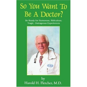 So You Want to be a Doctor?: Be Ready for Humorous, Ridiculous, Tragic, Outrageous Experiences