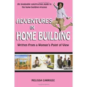ADVENTURES IN HOME BUILDING: Written From a Woman's Point of View