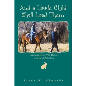 And a Little Child Shall Lead Them: Learning from Wild Horses and Small Children