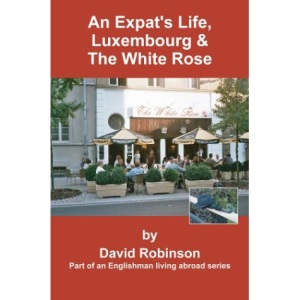 An Expat's Life, Luxembourg & The White Rose: Part of an Englishman Living Abroad Series