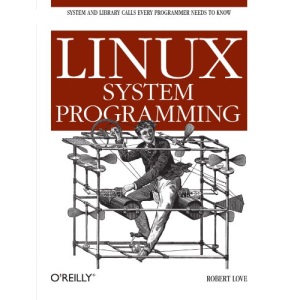 Linux System Programming: Talking Directly to the Kernel and C Library