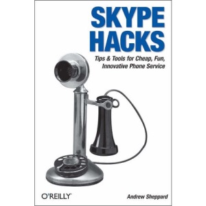 Skype Hacks: Tips & Tools for Cheap, Fun, Innovative Phone Service