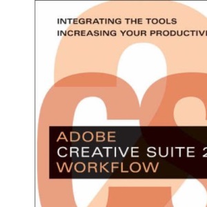 Adobe Creative Suite 2 Workflow: Integrating the Tools, Increasing Your Productivity