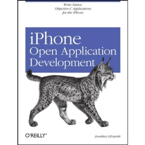 iPhone Open Application Development: Write Native Objective-C Applications for the iPhone: Programming an Exciting Mobile Platform