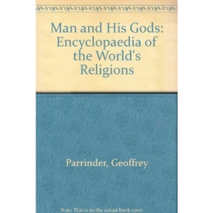 Man and His Gods: Encyclopaedia of the World's Religions