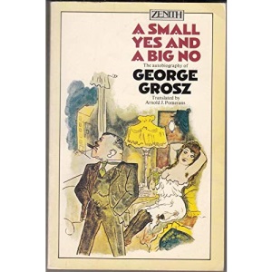 A Small Yes and a Big No: the Autobiography og George Grosz
