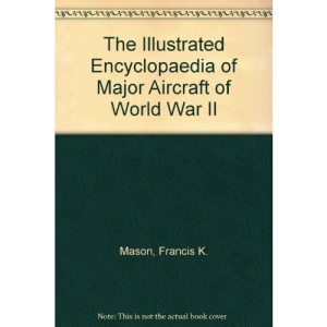 The Illustrated Encyclopaedia of Major Aircraft of World War II