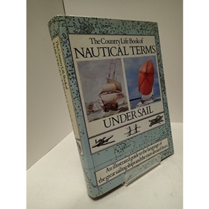 The Country Life Book of Nautical Terms Under Sail