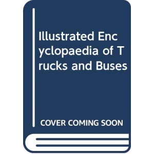 Illustrated Encyclopaedia of Trucks and Buses (A Quarto book)