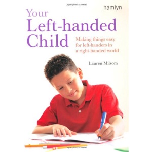 Your Left-handed Child: Making Things Easy for Left-handers in a Right-handed World