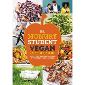 The Hungry Student Vegan Cookbook: More Than 200 Delicious and Nutritious Vegan Recipes (The Hungry Cookbooks)