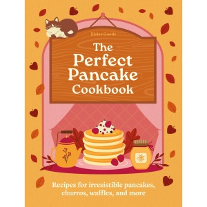 The Perfect Pancake Cookbook: Recipes for irr...