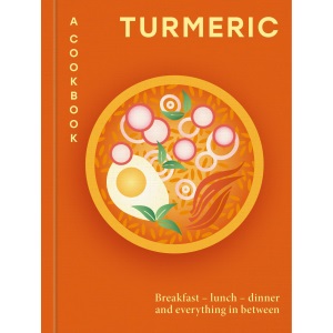Turmeric: A Cookbook: Breakfast – lunch – din...
