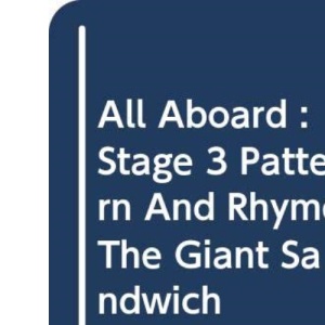 All Aboard : Stage 3 Pattern And Rhyme: The Giant Sandwich
