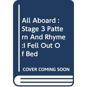 All Aboard : Stage 3 Pattern And Rhyme :I Fell Out Of Bed