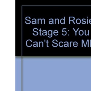 Sam and Rosie: Stage 5: You Can't Scare ME