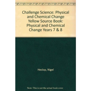 Challenge Science: Physical and Chemical Change Yellow Source Book: Physical and Chemical Change Years 7 & 8
