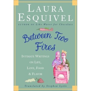 Between Two Fires: Intimate Writings on Life, Love, Food and Flavor