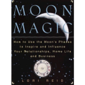 Moon Magic: How to Use the Moon's Phases to Inspire and Influence Your Relationships, Home Life, and Business