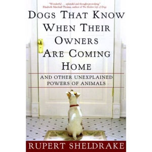 Dogs That Know When Their Owners Are Coming Home: And Other Unexplained Powers of Animals