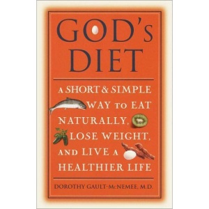 God's Diet: A Short and Simple Way to Eat Naturally, Lose Weight, and Live a Healthier Life