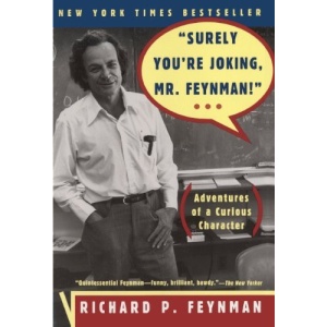 Surely You're Joking, Mr Feynman!: Adventures of a Curious Character