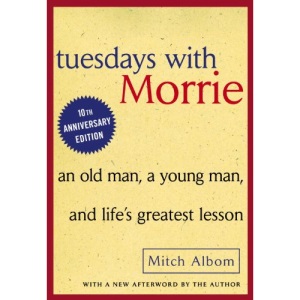 Tuesdays with Morrie: An Old Man, a Young Man, and Life's Greatest Lesson