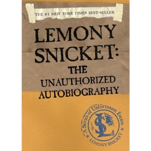 Lemony Snicket: The Unauthorized Autobiography: The Unauthorized Autobiography (A Series of Unfortunate Events)