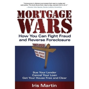 Mortgage Wars: How You Can Fight Fraud and Reverse Foreclosure
