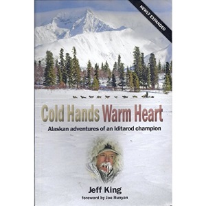 Cold Hands Warm Heart -Alaskan Adventures of an Iditorod Champion (Newly Expanded Edition)