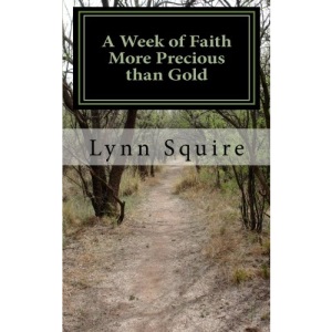 A Week of Faith More Precious than Gold: Seven Short Stories and Devotionals