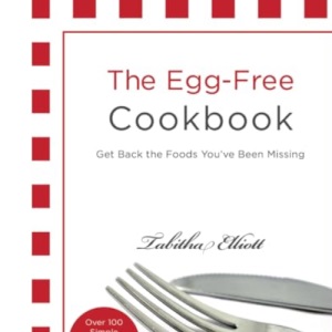 The Egg-Free Cookbook: Get Back the Foods You've Been Missing