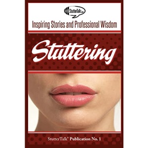 Stuttering: Inspiring Stories and Professional Wisdom: Volume 1